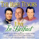 Live in Belfast, Irish Tenors, Anthony Kearns, Ronan Tynan, John McDermott (Tenor), LIVE IN BELFAST, IRISH TENORS, ANTHONY KEARNS, RONAN TYNAN, JOHN McDERMOTT, irish tenors, live in belfast, lyrics, sheetmusic, guitar tabs